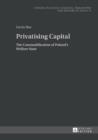Privatising Capital : The Commodification of Poland's Welfare State - eBook