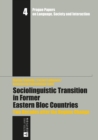Sociolinguistic Transition in Former Eastern Bloc Countries : Two Decades after the Regime Change - eBook