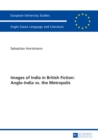 Images of India in British Fiction: Anglo-India vs. the Metropolis - eBook