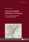Towards Turkish American Literature : Narratives of Multiculturalism in Post-Imperial Turkey - eBook