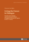 Living the Future in Dialogue : Towards a New Integral and Transformative Model of Religious Education for Nigeria in the 21 st  Century - eBook