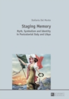 Staging Memory : Myth, Symbolism and Identity in Postcolonial Italy and Libya - eBook