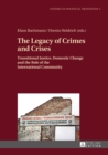 The Legacy of Crimes and Crises : Transitional Justice, Domestic Change and the Role of the International Community - eBook
