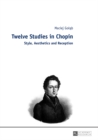 Twelve Studies in Chopin : Style, Aesthetics, and Reception - eBook
