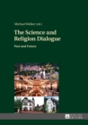 The Science and Religion Dialogue : Past and Future - eBook