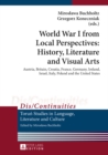World War I from Local Perspectives: History, Literature and Visual Arts : Austria, Britain, Croatia, France, Germany, Ireland, Israel, Italy, Poland and the United States - eBook