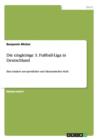 Die eingleisige 3. Fussball-Liga in Deutschland : Eine Analyse aus sportlicher und oekonomischer Sicht - Book
