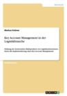 Key Account Management in der Logistikbranche : Starkung der horizontalen Marktposition von Logistikunternehmen durch die Implementierung eines Key Account Managements - Book