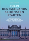 1 Tag in Deutschlands schoensten Stadten : Martinas Stadte-Kurztrips nach Berlin, Munchen, Hamburg, Dresden, Munster, Koeln und Heidelberg - Book