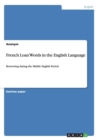 French Loan Words in the English Language : Borrowing during the Middle English Period - Book