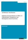 Politische Kommunikation im Web 2.0. OEffentlichkeit, Transparenz und Partizipation durch Facebook - Book