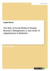 The Role of Social Media in Human Resource Management. a Case Study of Organizations in Barbados - Book