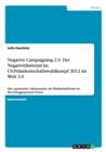 Negative Campaigning 2.0. Der Negativitatstrend im US-Prasidentschaftswahlkampf 2012 im Web 2.0 : Eine quantitative Inhaltsanalyse der Wahlkampfinhalte im Microblogging-Kanal Twitter - Book