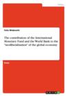 The Contribution of the International Monetary Fund and the World Bank to the Neoliberalization of the Global Economy - Book