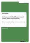 Die Rezeption Richard Wagners durch Thomas Mann und Adolf Hitler : "Wenn zweien dasselbe gefallt und einer davon ist minderwertig - ist es dann auch der Gegenstand? - Book
