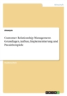 Customer Relationship Management. Grundlagen, Aufbau, Implementierung Und Praxisbeispiele - Book
