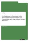Der Dadaismus in Zurich und Berlin. Beziehungen, Gemeinsamkeiten und Unterschiede nach Hugo Ball und Richard Hulsenbeck - Book