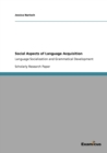 Social Aspects of Language Acquisition : Language Socialization and Grammatical Development - Book