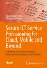 Secure ICT Service Provisioning for Cloud, Mobile and Beyond : A Workable Architectural Approach Balancing Between Buyers and Providers - Book