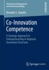 Co-Innovation Competence : A Strategic Approach to Entrepreneurship in Regional Innovation Structures - eBook
