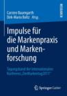 Impulse Fur Die Markenpraxis Und Markenforschung : Tagungsband Der Internationalen Konferenz "dermarkentag 2011" - Book