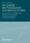 Die Qualitat Des Partizipativen Journalismus Im Web : Bausteine Fur Ein Integratives Theoretisches Konzept Und Eine Explanative Empirische Analyse - Book