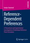 Reference-Dependent Preferences : A Theoretical and Experimental Investigation of Individual Reference-Point Formation - eBook