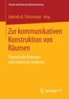 Zur kommunikativen Konstruktion von Raumen : Theoretische Konzepte und empirische Analysen - Book