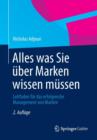 Alles was Sie uber Marken wissen mussen : Leitfaden fur das erfolgreiche Management von Marken - Book