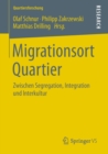 Migrationsort Quartier : Zwischen Segregation, Integration Und Interkultur - Book