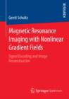 Magnetic Resonance Imaging with Nonlinear Gradient Fields : Signal Encoding and Image Reconstruction - eBook
