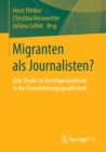 Migranten ALS Journalisten? : Eine Studie Zu Berufsperspektiven in Der Einwanderungsgesellschaft - Book