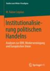 Institutionalisierung politischen Handelns : Analysen zur DDR, Wiedervereinigung und Europaischen Union - Book
