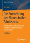 Die Entstehung des Neuen in der Adoleszenz : Individuation, Generativitat und Geschlecht in modernisierten Gesellschaften - Book
