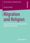 Migration Und Religion : Junge Hinduistische Und Muslimische Manner in Der Schweiz - Book