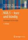Nx8.5 - Kurz Und Bundig : Grundlagen Fur Einsteiger - Book