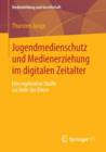 Jugendmedienschutz Und Medienerziehung Im Digitalen Zeitalter : Eine Explorative Studie Zur Rolle Der Eltern - Book