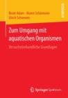 Zum Umgang Mit Aquatischen Organismen : Versuchstierkundliche Grundlagen - Book