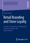 Retail Branding and Store Loyalty : Analysis in the Context of Reciprocity, Store Accessibility, and Retail Formats - Book