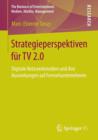 Strategieperspektiven Fur TV 2.0 : Digitale Netzwerkmedien Und Ihre Auswirkungen Auf Fernsehunternehmen - Book
