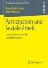 Partizipation Und Soziale Arbeit : Einflussnahme Auf Das Subjektiv Ganze - Book