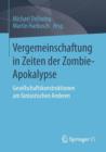 Vergemeinschaftung in Zeiten Der Zombie-Apokalypse : Gesellschaftskonstruktionen Am Fantastischen Anderen - Book