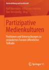 Partizipative Medienkulturen : Positionen und Untersuchungen zu veranderten Formen offentlicher Teilhabe - Book