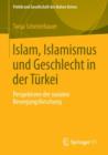 Islam, Islamismus Und Geschlecht in Der Turkei : Perspektiven Der Sozialen Bewegungsforschung - Book