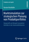 Marktsimulation Zur Strategischen Planung Von Produktportfolios : Dargestellt Am Beispiel Innovativer Antriebe in Der Automobilindustrie - Book