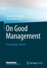 On Good Management : The Corporate Lifecycle: an Essay and Interviews with Franz Fehrenbach, Jurgen Hambrecht, Wolfgang Reitzle and Alexander Rittweger - Book