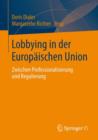Lobbying in Der Europaischen Union : Zwischen Professionalisierung Und Regulierung - Book