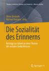 Die Sozialitat Des Erinnerns : Beitrage Zur Arbeit an Einer Theorie Des Sozialen Gedachtnisses - Book