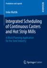 Integrated Scheduling of Continuous Casters and Hot Strip Mills : A Block Planning Application for the Steel Industry - eBook