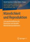 Mannlichkeit Und Reproduktion : Zum Gesellschaftlichen Ort Historischer Und Aktueller Mannlichkeitsproduktionen - Book